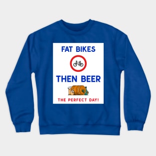 Fat Bikes Then Beer. The Perfect Day Crewneck Sweatshirt